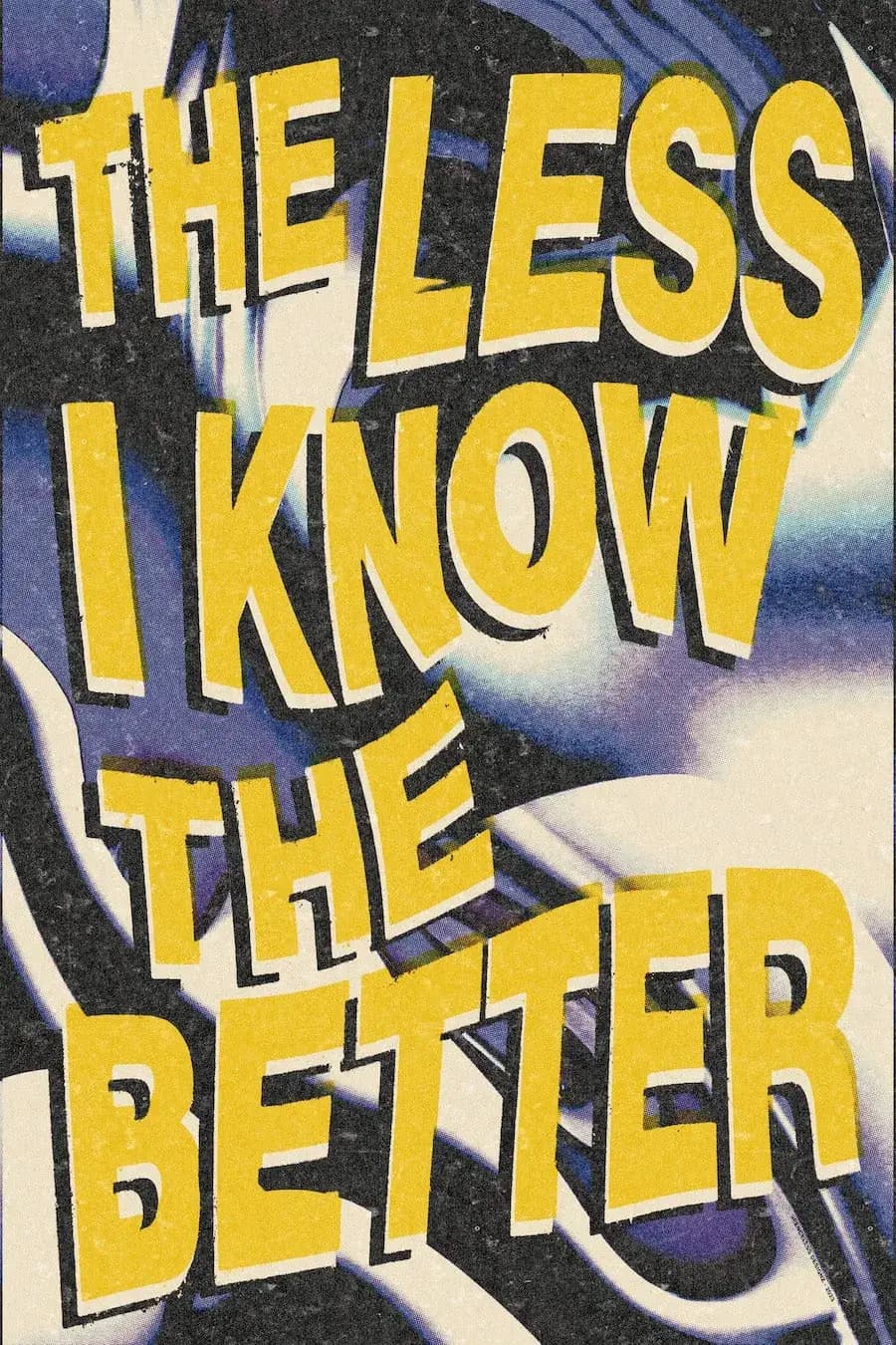 The less I know the better